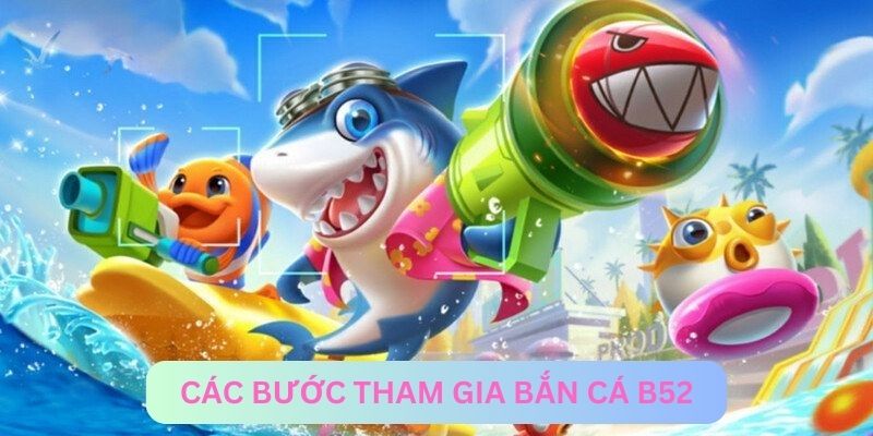 Hướng dẫn vào bắn cá B52 chi tiết