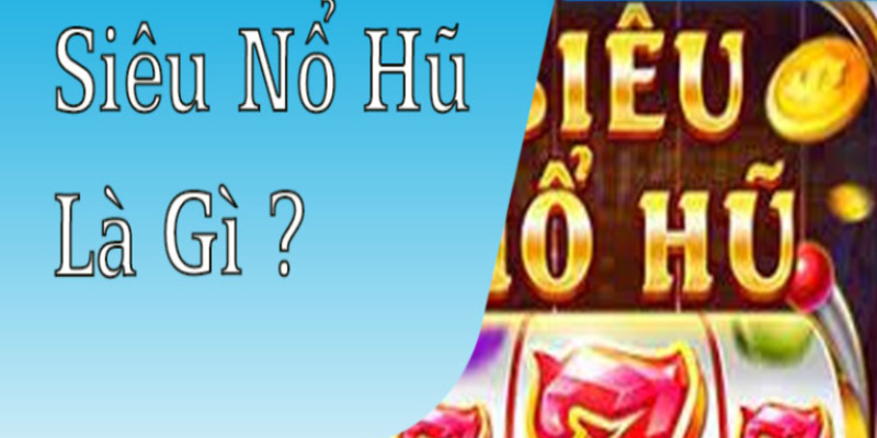 Khám phá đôi chút game nổ hũ 