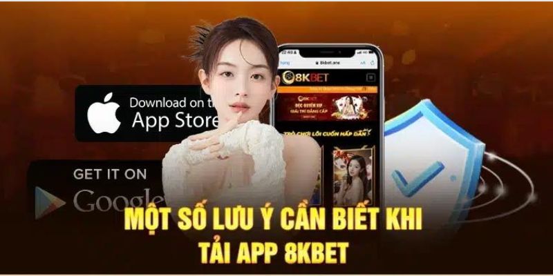 Những điều cần chú ý khi tải app 8KBET dành cho người chơi