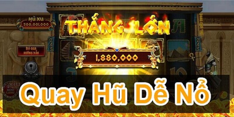 Quay nổ hũ dễ nổ